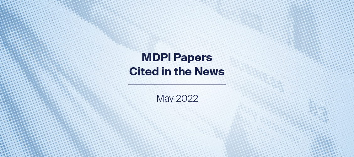 MDPI Papers Cited in the News – May 2022 - MDPI Blog