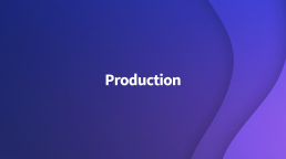 Production Process Explained