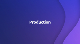 Production Process Explained